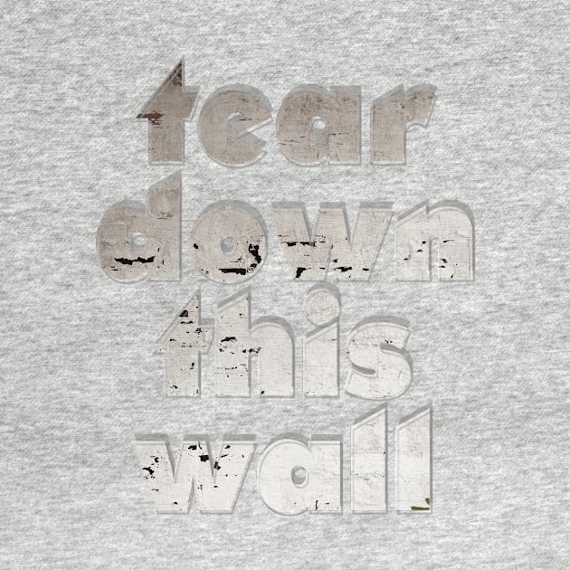 tear down this wall by afternoontees